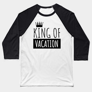 King of vacaton Baseball T-Shirt